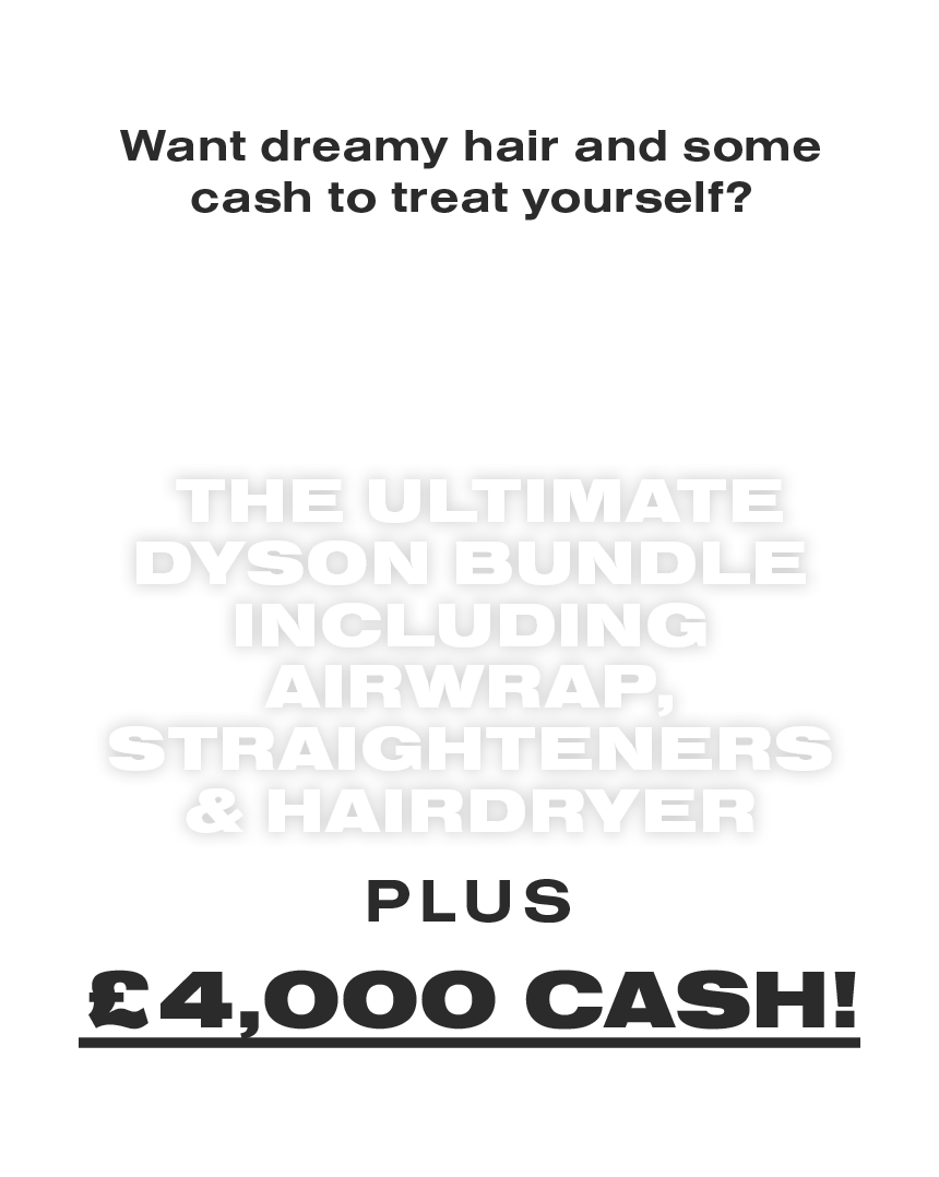 WIN the ultimate Dyson bundle plus £4000 cash!